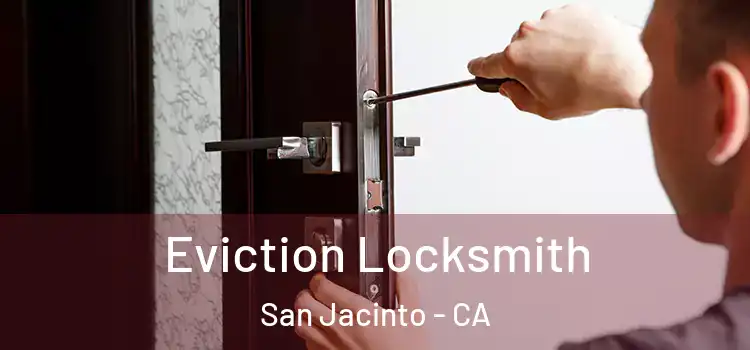  Eviction Locksmith San Jacinto - CA