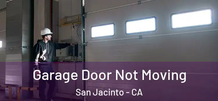  Garage Door Not Moving San Jacinto - CA