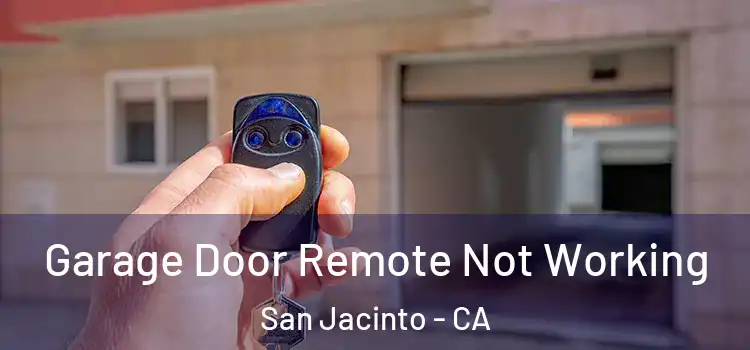  Garage Door Remote Not Working San Jacinto - CA